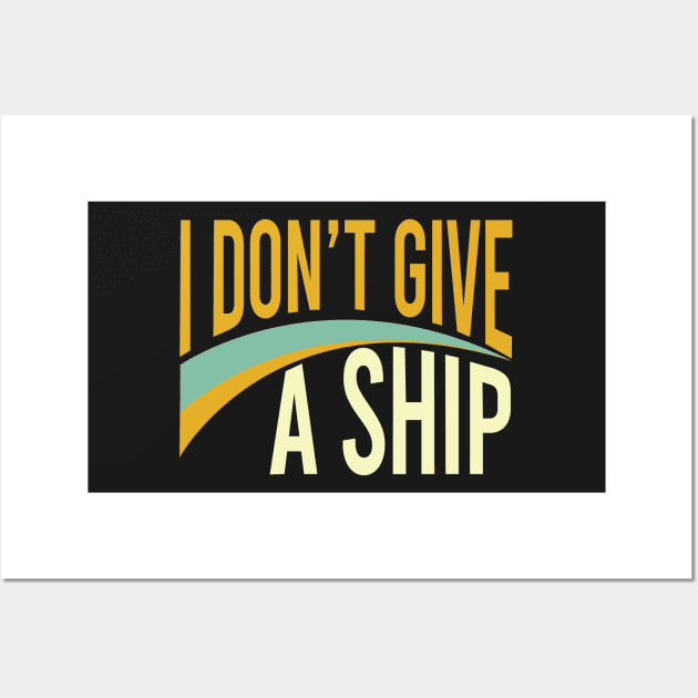 Funny Boating Pun I Don't Give A Ship Wall Art by whyitsme